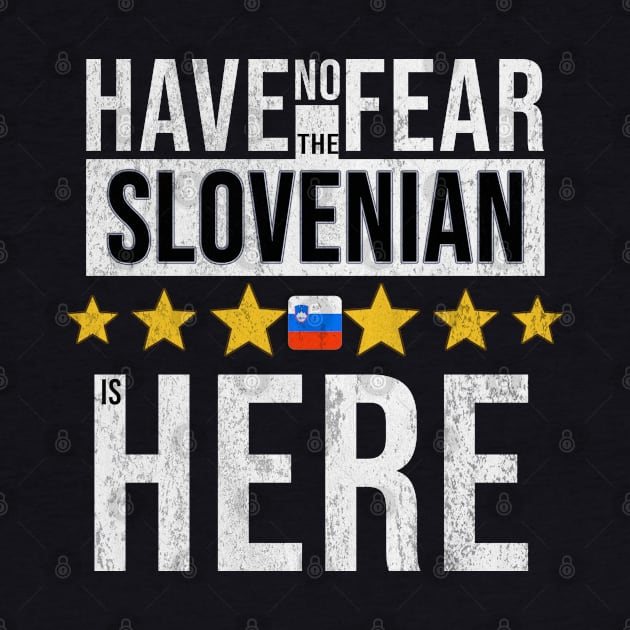 Have No Fear The Slovenian Is Here - Gift for Slovenian From Slovenia by Country Flags